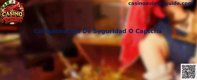 Guía de comprobación de seguridad o Captcha para acceso a Casino Aviator