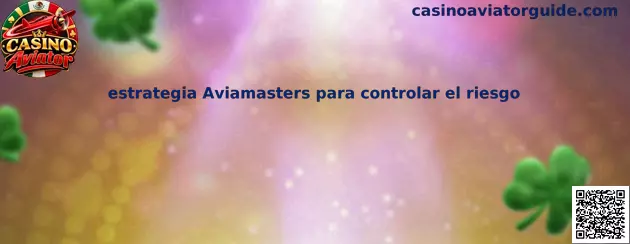 Guía ilustrativa de estrategia Aviamasters para controlar el riesgo y administrar el presupuesto de juego