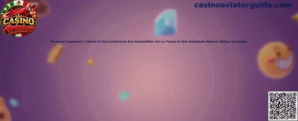 Términos completos y calcula si sus condiciones son compatibles con la forma en que realmente planeas utilizar la cuenta