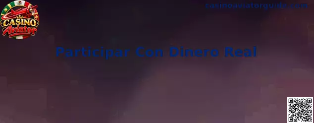 Guía para Participar Con Dinero Real en Casino Aviator
